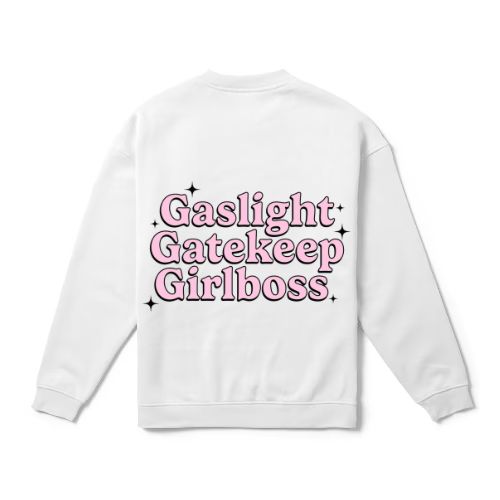 Gaslight, Gatekeep, Girlboss