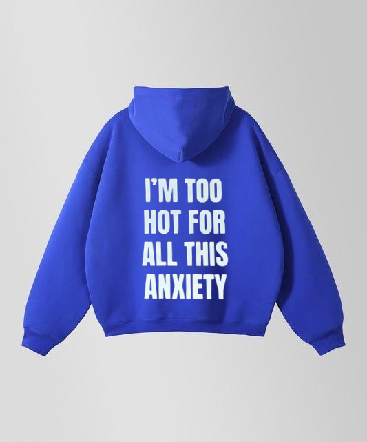 I'm Too Hot For All This Anxiety