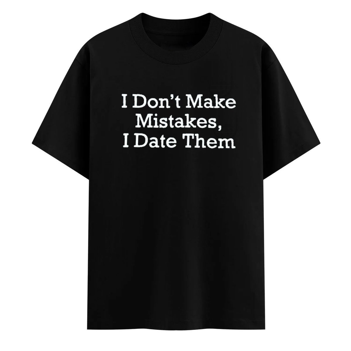 I Don’t Make Mistakes, I Date Them