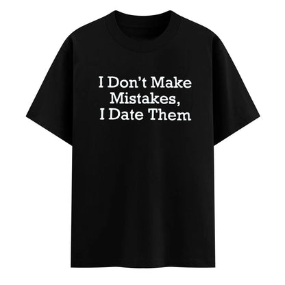 I Don’t Make Mistakes, I Date Them