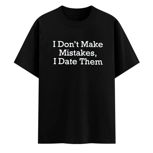 I Don’t Make Mistakes, I Date Them
