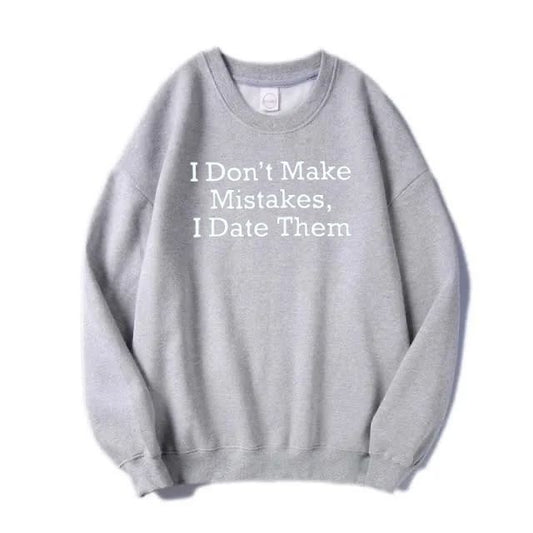 I Don’t Make Mistakes, I Date Them