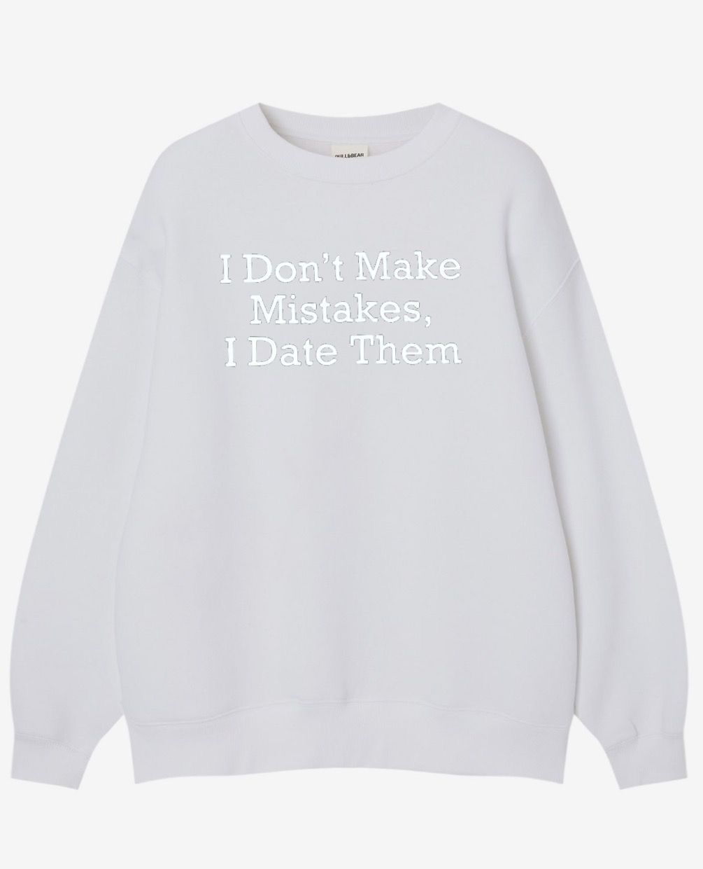 I Don’t Make Mistakes, I Date Them