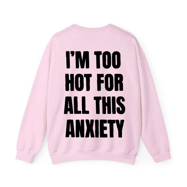 I'm Too Hot For All This Anxiety