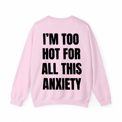 I'm Too Hot For All This Anxiety