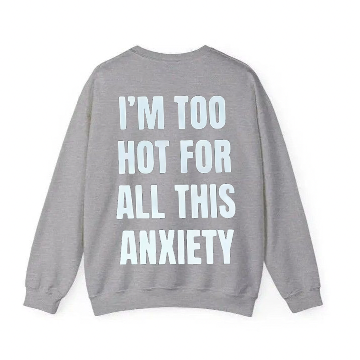 I'm Too Hot For All This Anxiety