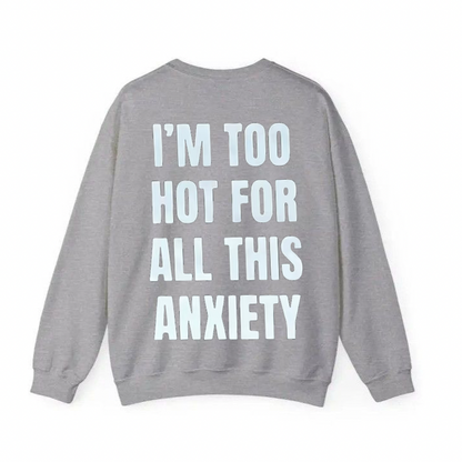 I'm Too Hot For All This Anxiety