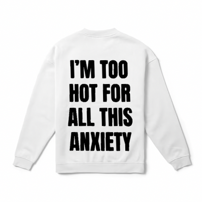 I'm Too Hot For All This Anxiety