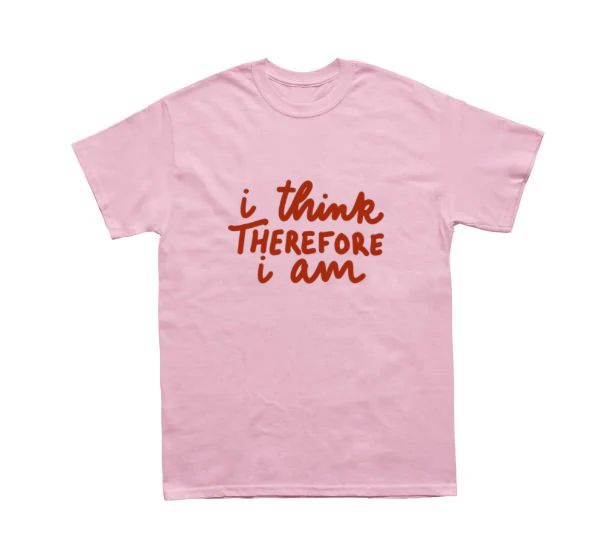 I Think Therefore I am