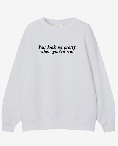 You Look So Pretty When You're Sad