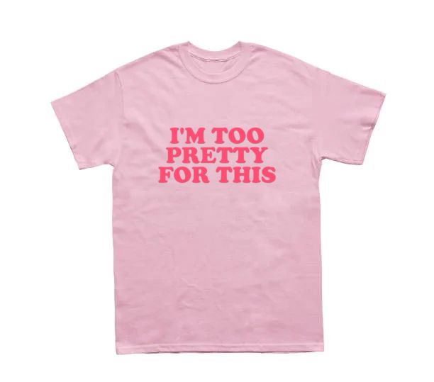 I'm Too Pretty For This