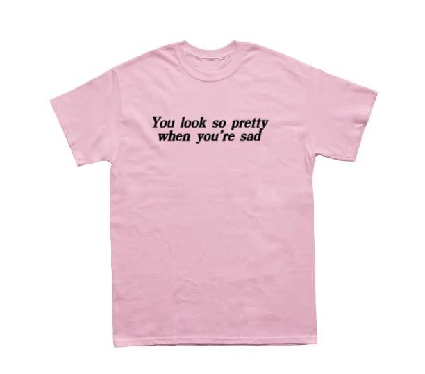You Look So Pretty When You're Sad