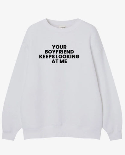 Your Boyfriend Keeps Looking At Me