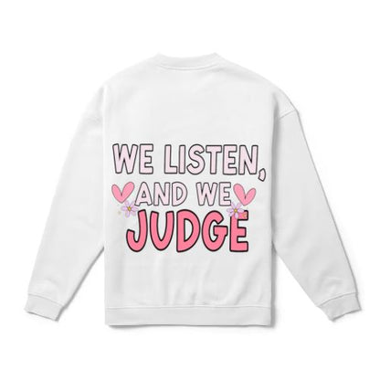 We Listen & We Judge