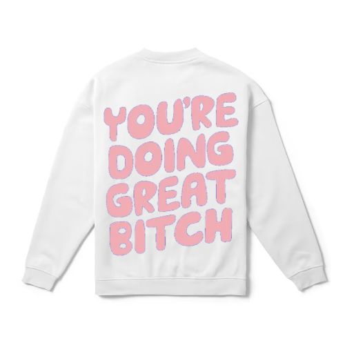 You're Doing Great Bitch