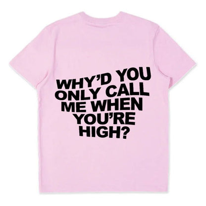 Why'd You Only Call Me When You're High