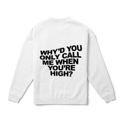 Why'd You Only Call Me When You're High